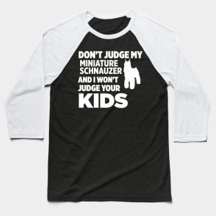 Don’t Judge My Miniature Schnauzer I Won’t Kids Baseball T-Shirt